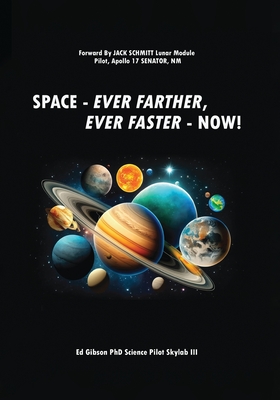 Space: Ever Farther, Ever Faster - Now! - Gibson, Ed, and Schmitt, Jack (Foreword by)