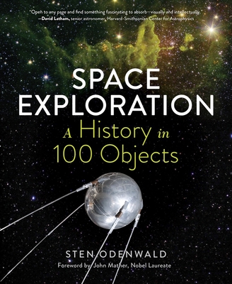 Space Exploration - A History in 100 Objects - Odenwald, Sten, and Mather, John (Foreword by)