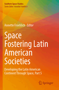Space Fostering Latin American Societies: Developing the Latin American Continent Through Space, Part 4