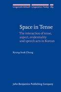 Space in Tense: The Interaction of Tense, Aspect, Evidentiality and Speech Acts in Korean