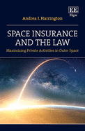 Space Insurance and the Law: Maximizing Private Activities in Outer Space