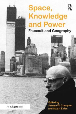 Space, Knowledge and Power: Foucault and Geography - Elden, Stuart, Professor, and Crampton, Jeremy W (Editor)