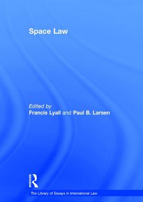 Space Law - Lyall, Francis, and Larsen, Paul B