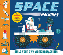 Space Machines: Build Your Own Working Machines!