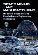 Space Mining and Manufacturing: Off-World Resources and Revolutionary Engineering Techniques