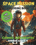Space Mission Coloring Book: Cosmic Adventures For Kids Ages 4-8