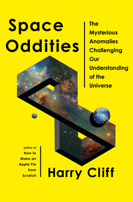 Space Oddities: The Mysterious Anomalies Challenging Our Understanding of the Universe - Cliff, Harry