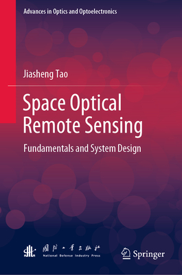 Space Optical Remote Sensing: Fundamentals and System Design - Tao, Jiasheng