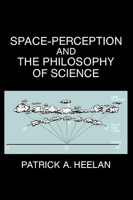 Space-Perception and the Philosophy of Science - Heelan, Patrick A