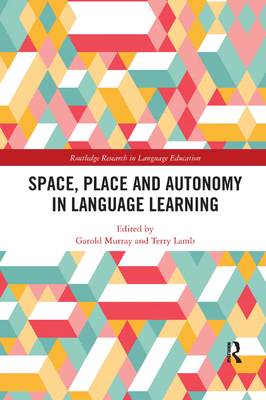 Space, Place and Autonomy in Language Learning - Murray, Garold (Editor), and Lamb, Terry (Editor)