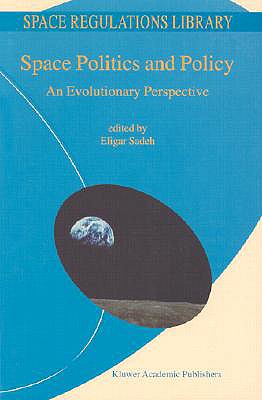 Space Politics and Policy: An Evolutionary Perspective - Sadeh, E (Editor)