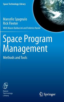 Space Program Management: Methods and Tools - Spagnulo, Marcello, and Fleeter, Rick, and Balduccini, Mauro