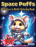 Space Puffs: Hamsters in Orbit Coloring Book: Out of the World Thrills for Kids Ages 5-8, Great for Mini Space Fans
