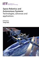 Space Robotics and Autonomous Systems: Technologies, advances and applications