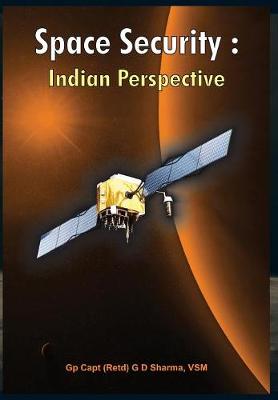 Space Security: Indian Perspective - Sharma, G. D.