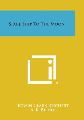 Space Ship to the Moon - Reichert, Edwin Clark