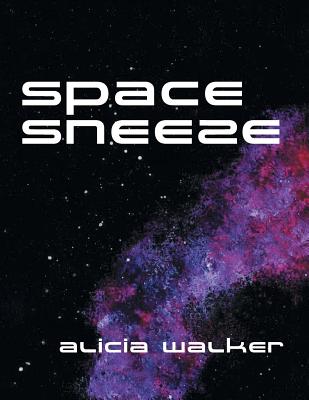 Space Sneeze - Walker, Alicia