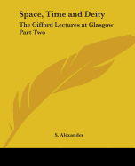 Space, Time and Deity: The Gifford Lectures at Glasgow Part Two