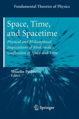 Space, Time, and Spacetime: Physical and Philosophical Implications of Minkowski's Unification of Space and Time - Petkov, Vesselin (Editor)