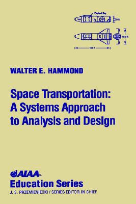 Space Transportation: A System Approach to Analysis and Design - Hammond, Walter Edward, and Hammond World Atlas Corporation, and W Hammond, Pace & Waite