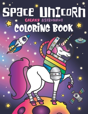 Space Unicorn Galaxy Astronaut Coloring Book: for girls, with Inspirational Quotes, Funny UFO, Solar System Planets, Rainbow Rockets, Animal Constellations, and Unicorns in Outer Space - Spectrum, Nyx