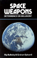 Space Weapons Deterrence or Delusion? - Bulkeley, Rip, and Spinardi, Graham