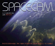 Spacecam: In Co-Operation with NASA Photographing the Final Frontier From--Apollo to Hubble