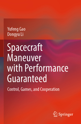 Spacecraft Maneuver with Performance Guaranteed: Control, Games, and Cooperation - Gao, Yufeng, and Li, Dongyu