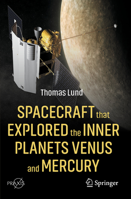 Spacecraft that Explored the Inner Planets Venus and Mercury - Lund, Thomas