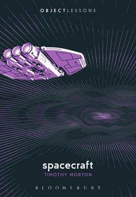 Spacecraft - Morton, Timothy, and Schaberg, Christopher (Editor), and Bogost, Ian (Editor)