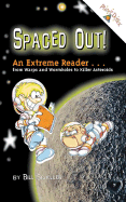 Spaced Out!: An Extreme Reader; From Warps and Wormholes to Killer Asteroids