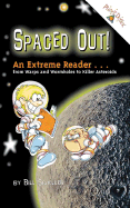 Spaced Out!: An Extreme Reader; From Warps and Wormholes to Killer Asteroids - Scheller, Bill, and Scheller, William