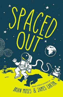 Spaced Out: Space poems chosen by Brian Moses and James Carter - Carter, James, and Moses, Brian