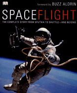 SpaceFlight: The Complete Story from Sputnik to Shuttle--And Beyond