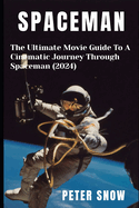 Spaceman: The Ultimate Movie Guide To A Cinematic Journey Through Spaceman (2024)