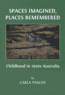 Spaces Imagined, Places Remembered: Childhood in 1950s Australia