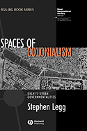 Spaces of Colonialism: Delhi's Urban Governmentalities - Legg, Stephen