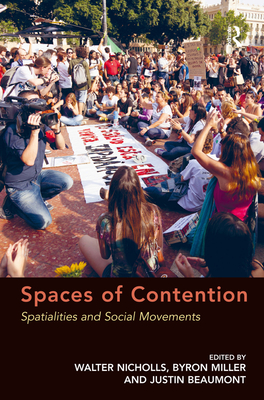 Spaces of Contention: Spatialities and Social Movements - Miller, Byron, and Nicholls, Walter (Editor)
