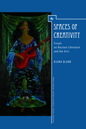 Spaces of Creativity (Eng): Essays on Russian Literature and the Arts