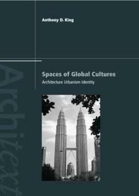 Spaces of Global Cultures: Architecture, Urbanism, Identity - King, Anthony