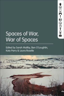 Spaces of War, War of Spaces - Maltby, Sarah (Editor), and O'Loughlin, Ben (Editor), and Parry, Katy (Editor)