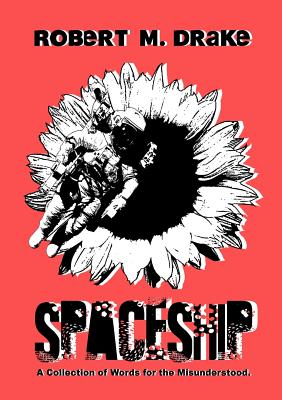 Spaceship: A collection of quotes for the misunderstood. - Drake, Robert M.