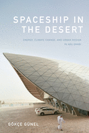 Spaceship in the Desert: Energy, Climate Change, and Urban Design in Abu Dhabi