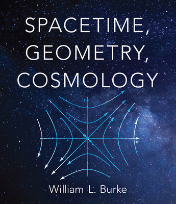 Spacetime, Geometry, Cosmology - Burke, William L