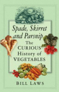 Spade, Skirret and Parsnip: The Curious History of Vegetables