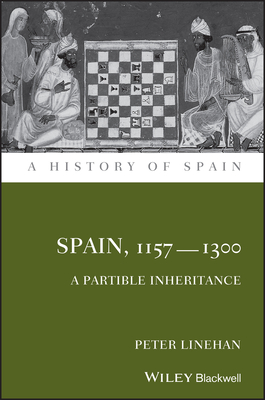Spain, 1157-1300: A Partible Inheritance - Linehan, Peter