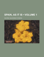 Spain, as It Is; Volume 1