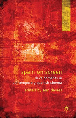 Spain on Screen: Developments in Contemporary Spanish Cinema - Davies, A. (Editor)