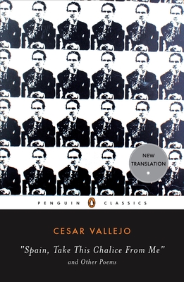 Spain, Take This Chalice from Me and Other Poems: Parallel Text Edition - Vallejo, Cesar, and Peden, Margaret Sayers (Translated by), and Stavans, Ilan (Editor)