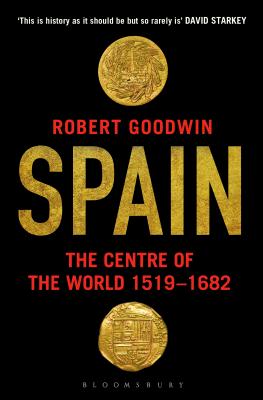 Spain: The Centre of the World 1519-1682 - Goodwin, Robert